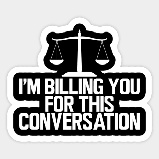 Lawyer - I'm billing you for this conversation w Sticker
